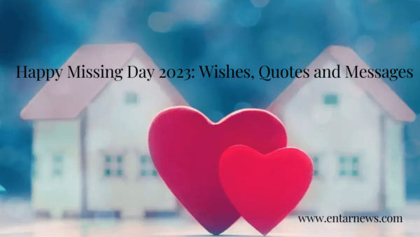 Happy Missing Day 2023: Wishes, Quotes and Messages